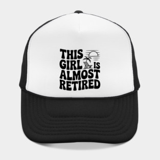 This Girl is Almost Retired Hat