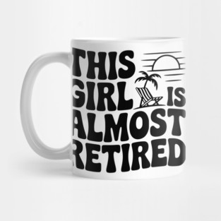 This Girl is Almost Retired Mug