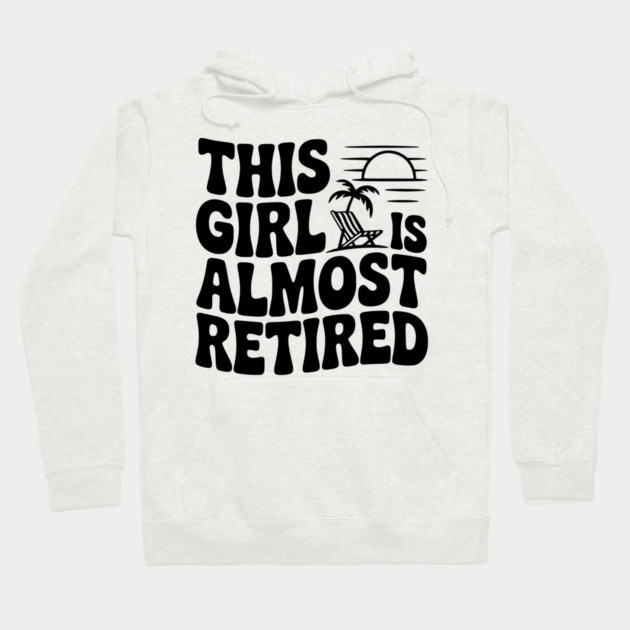 This Girl is Almost Retired Hoodie by Frank Ring