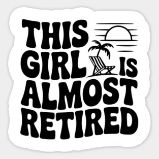 This Girl is Almost Retired Sticker