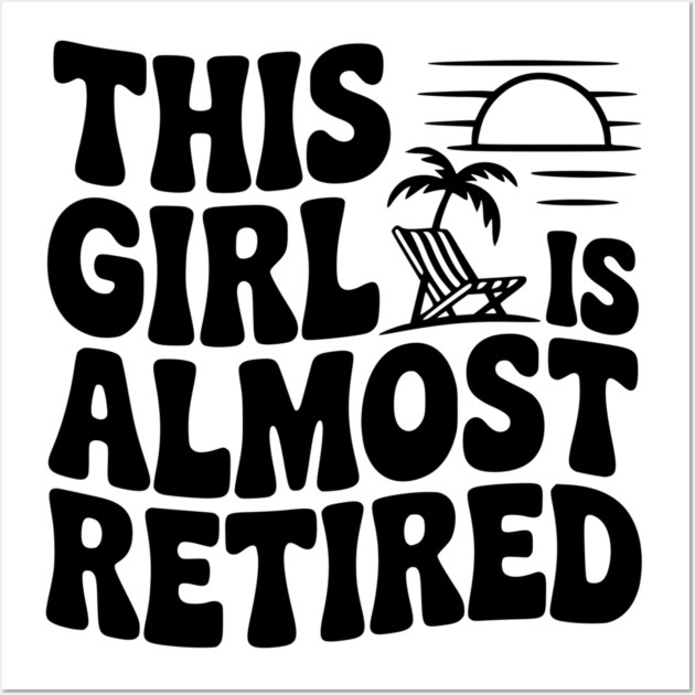 This Girl is Almost Retired Wall Art by Frank Ring