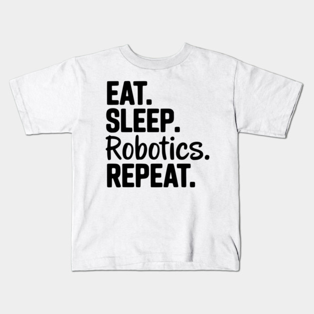 Eat. Sleep. Robotics. Repeat. Kids T-Shirt by Frank Ring