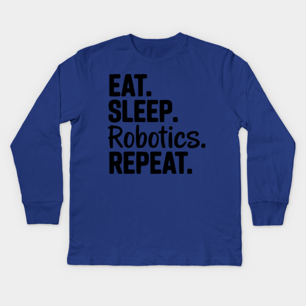 Eat. Sleep. Robotics. Repeat. Kids Long Sleeve T-Shirt by Frank Ring