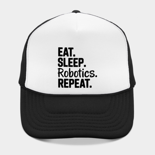 Eat. Sleep. Robotics. Repeat. by Frank Ring