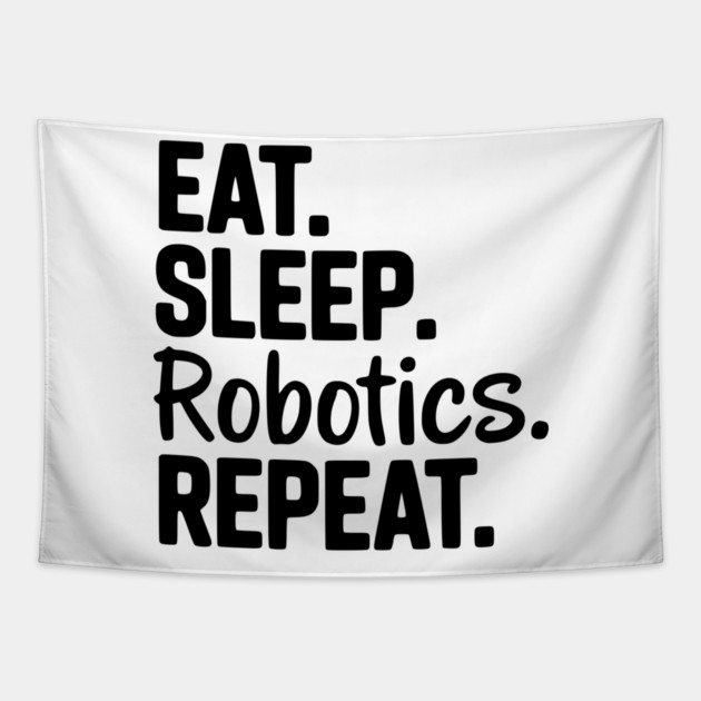 Eat. Sleep. Robotics. Repeat. Tapestry by Frank Ring
