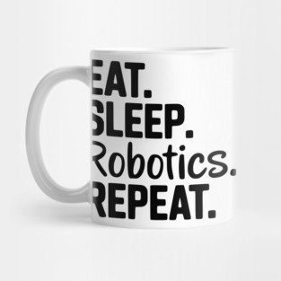 Eat. Sleep. Robotics. Repeat. Mug