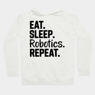 Eat. Sleep. Robotics. Repeat. Hoodie