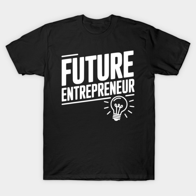 Future Entrepreneur T-Shirt by Frank Ring