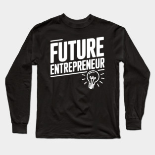 Future Entrepreneur Long Sleeve T-Shirt