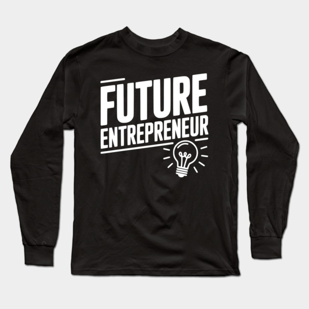 Future Entrepreneur Long Sleeve T-Shirt by Frank Ring