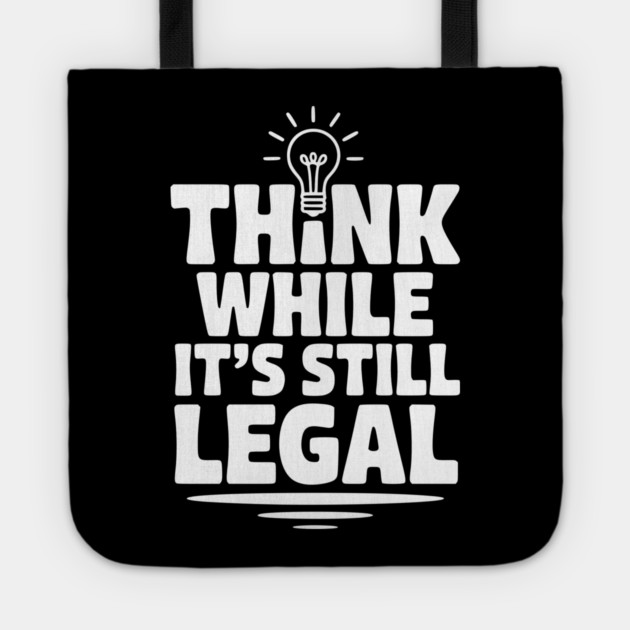 Think While It's Still Legal Tote by Frank Ring