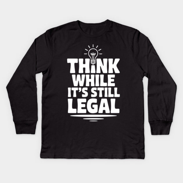 Think While It's Still Legal Kids Long Sleeve T-Shirt by Frank Ring