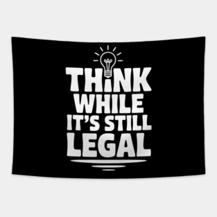 Think While It's Still Legal Tapestry