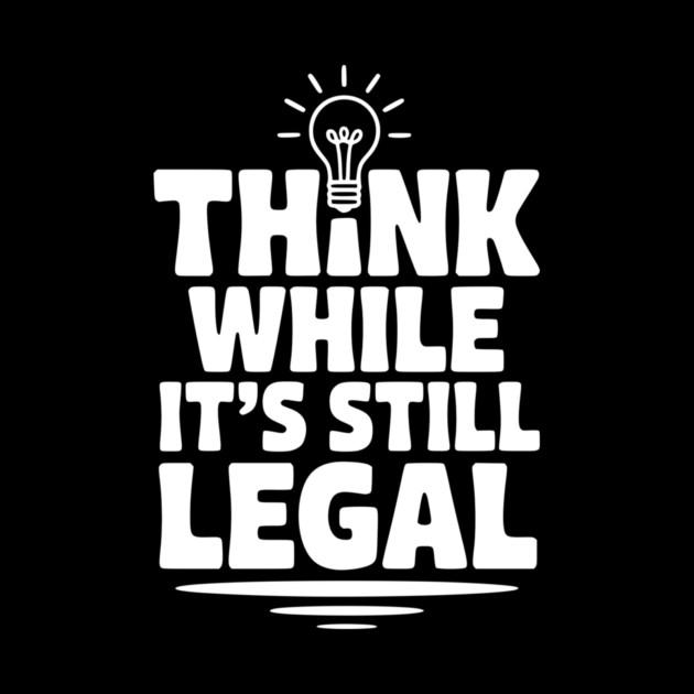 Think While It's Still Legal by Frank Ring