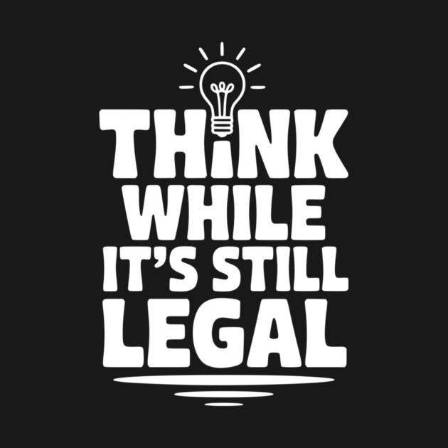 Think While It's Still Legal by Frank Ring