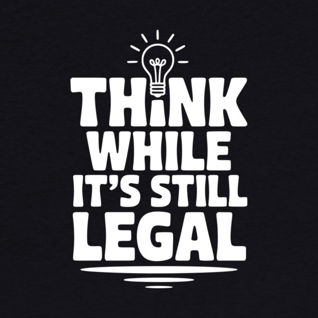 Think While It's Still Legal by Frank Ring