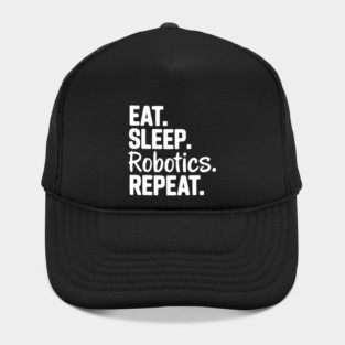 Eat. Sleep. Robotics. Repeat. Hat