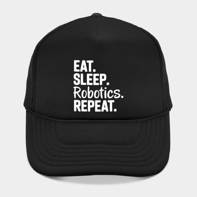 Eat. Sleep. Robotics. Repeat. by Frank Ring