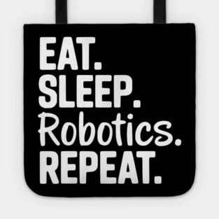 Eat. Sleep. Robotics. Repeat. Tote