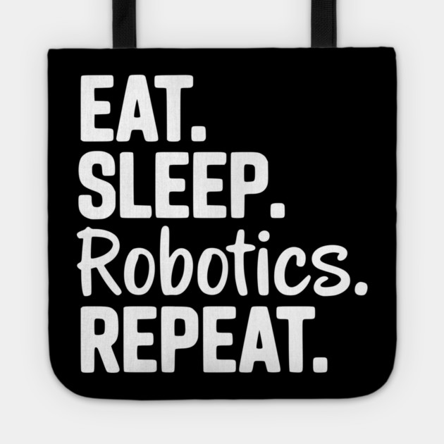 Eat. Sleep. Robotics. Repeat. Tote by Frank Ring