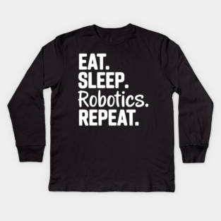 Eat. Sleep. Robotics. Repeat. Kids Long Sleeve T-Shirt