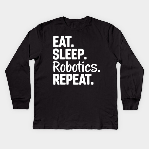 Eat. Sleep. Robotics. Repeat. Kids Long Sleeve T-Shirt by Frank Ring