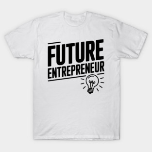 Future Entrepreneur T-Shirt