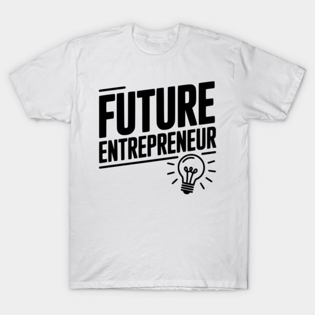 Future Entrepreneur T-Shirt by Frank Ring