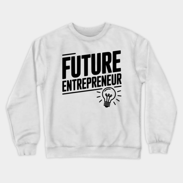 Future Entrepreneur Crewneck Sweatshirt by Frank Ring