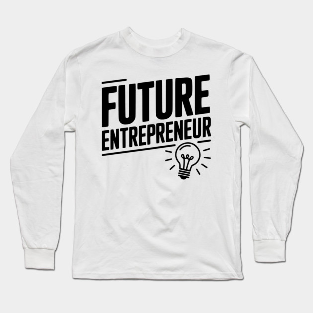 Future Entrepreneur Long Sleeve T-Shirt by Frank Ring