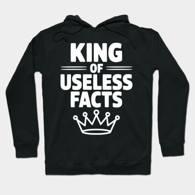 King of Useless Facts Hoodie by Frank Ring