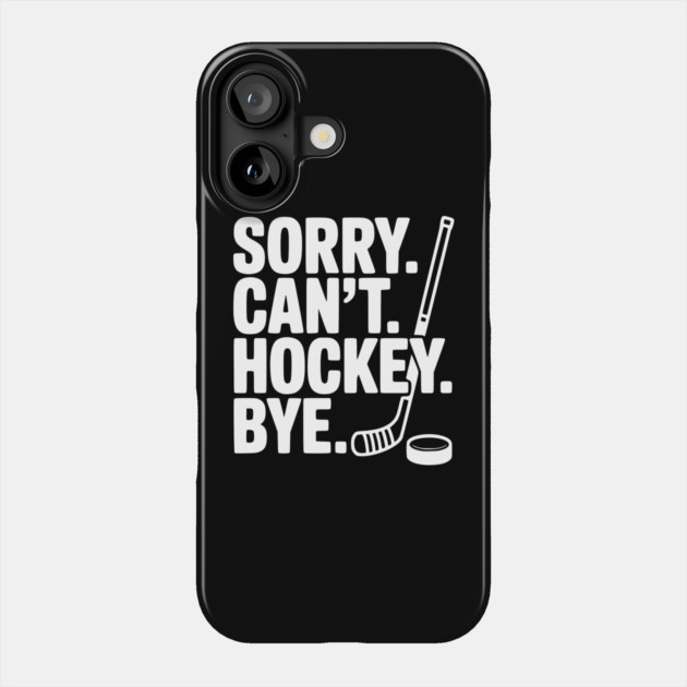 Sorry. Can't. Hockey. Bye. Phone Case by Frank Ring