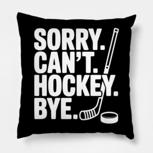 Sorry. Can't. Hockey. Bye. Pillow