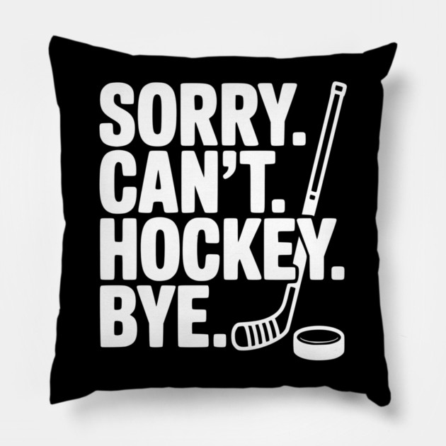 Sorry. Can't. Hockey. Bye. Pillow by Frank Ring