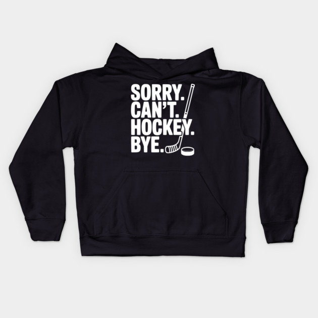 Sorry. Can't. Hockey. Bye. Kids Hoodie by Frank Ring