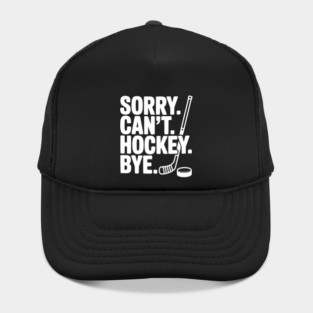 Sorry. Can't. Hockey. Bye. Hat