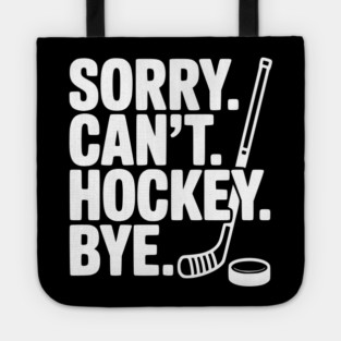 Sorry. Can't. Hockey. Bye. Tote