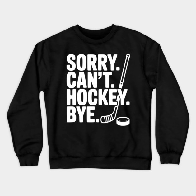 Sorry. Can't. Hockey. Bye. Crewneck Sweatshirt by Frank Ring