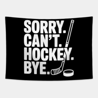 Sorry. Can't. Hockey. Bye. Tapestry