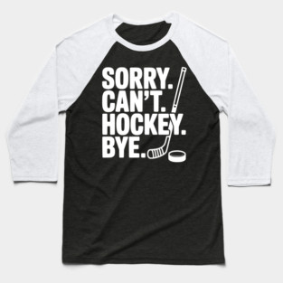 Sorry. Can't. Hockey. Bye. Baseball T-Shirt