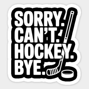 Sorry. Can't. Hockey. Bye. Sticker