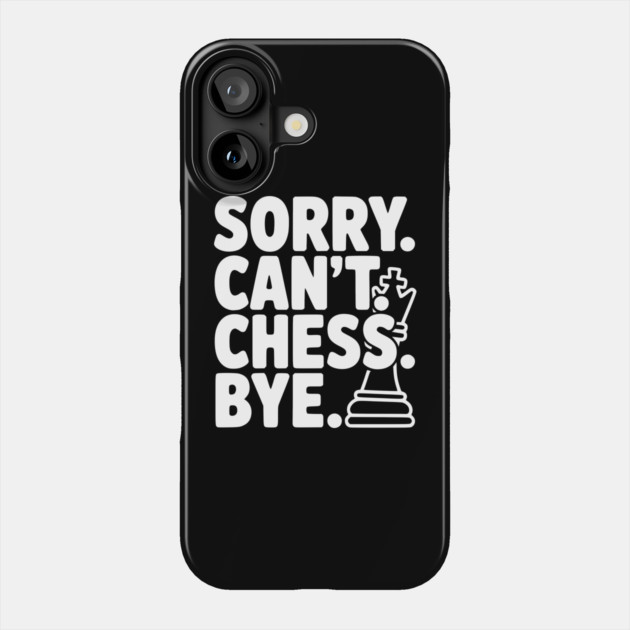 Sorry. Can't. Chess. Bye. Phone Case by Frank Ring