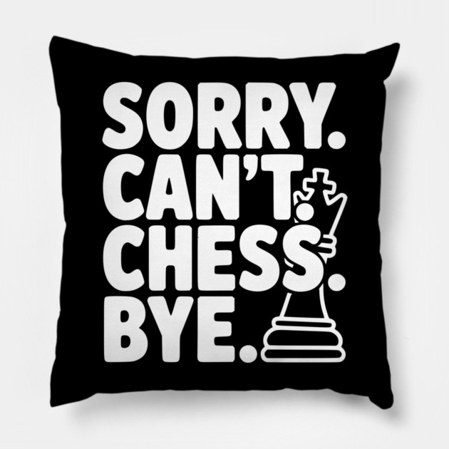Sorry. Can't. Chess. Bye. Pillow by Frank Ring