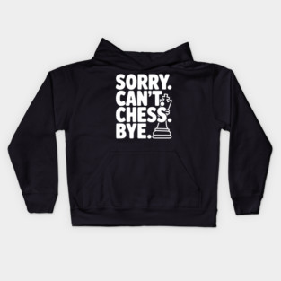 Sorry. Can't. Chess. Bye. Kids Hoodie