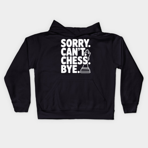 Sorry. Can't. Chess. Bye. Kids Hoodie by Frank Ring