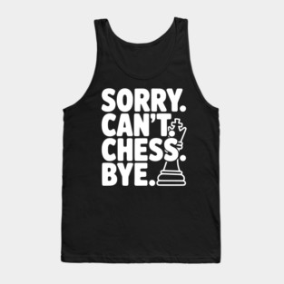 Sorry. Can't. Chess. Bye. Tank Top