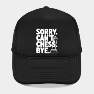 Sorry. Can't. Chess. Bye. Hat