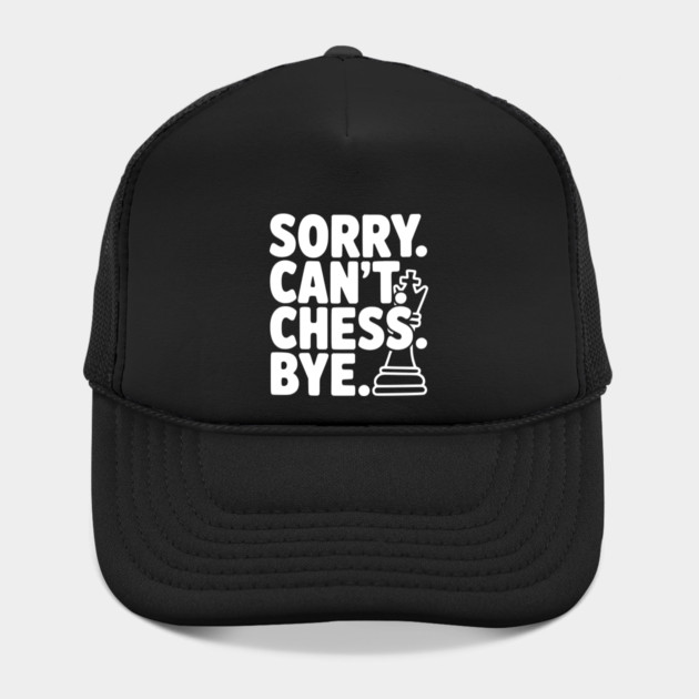 Sorry. Can't. Chess. Bye. by Frank Ring