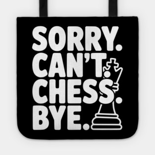 Sorry. Can't. Chess. Bye. Tote