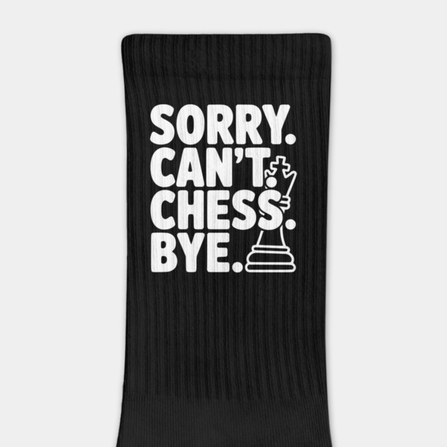 Sorry. Can't. Chess. Bye. by Frank Ring